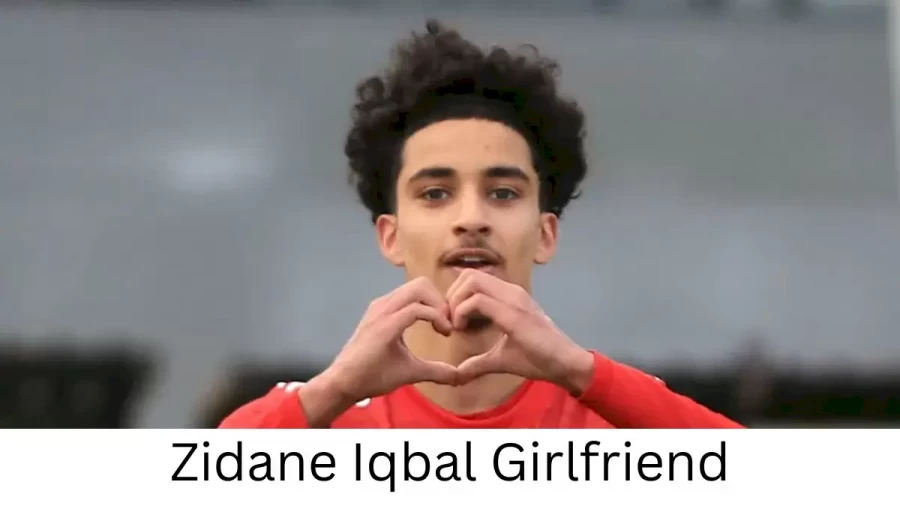 Zidane Iqbal Girlfriend 2022, Who is Zidane Iqbals Girlfriend?