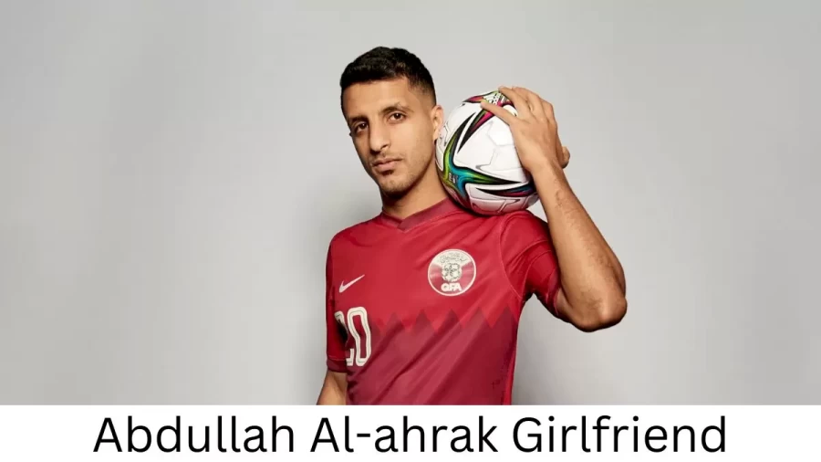 Abdullah Al-ahrak Girlfriend 2023, Who is Abdullah Al-ahraks Girlfriend?