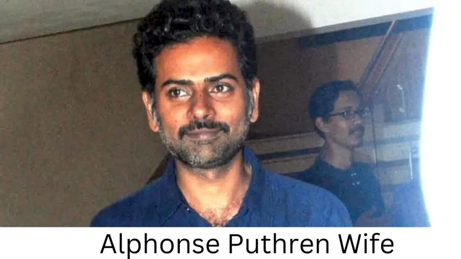 Alphonse Puthren Wife Who is Alphonse Puthren Wife?