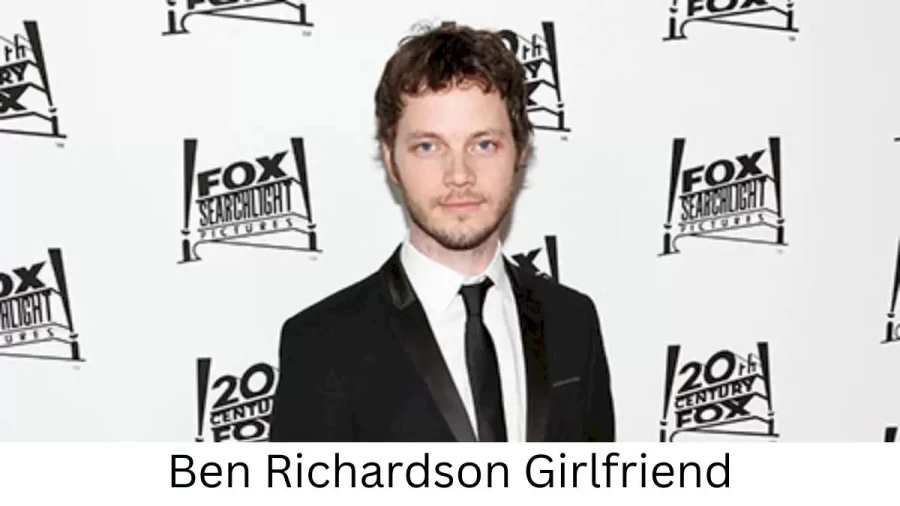 Ben Richardson Girlfriend 2023, Who is Ben Richardsons Girlfriend?