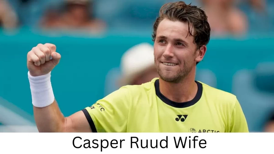 Casper Ruud Wife Who is Casper Ruud Wife?