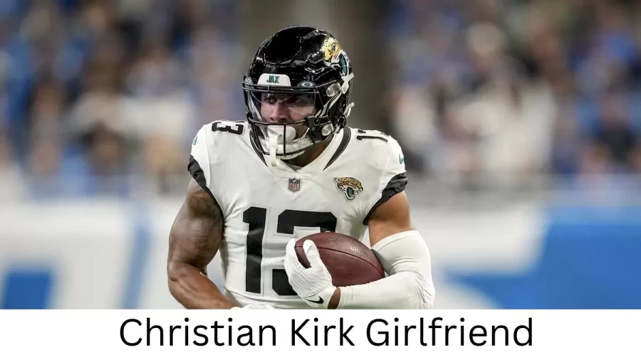 Christian Kirk Girlfriend 2023, Who is Christian Kirks Girlfriend?