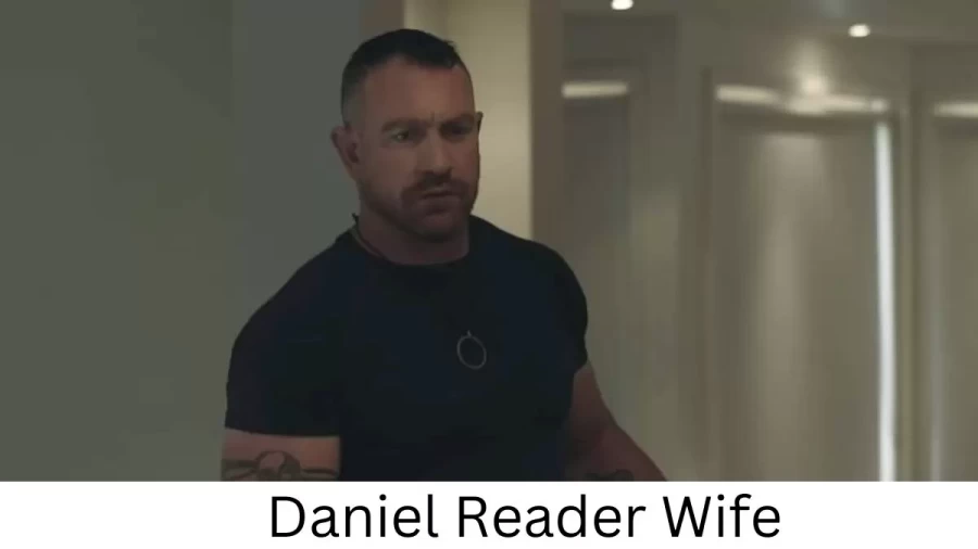 Daniel Reader Wife Who is Daniel Reader Wife?