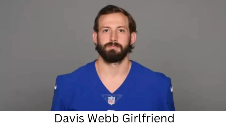 Davis Webb Girlfriend 2023, Who is Davis Webbs Girlfriend?