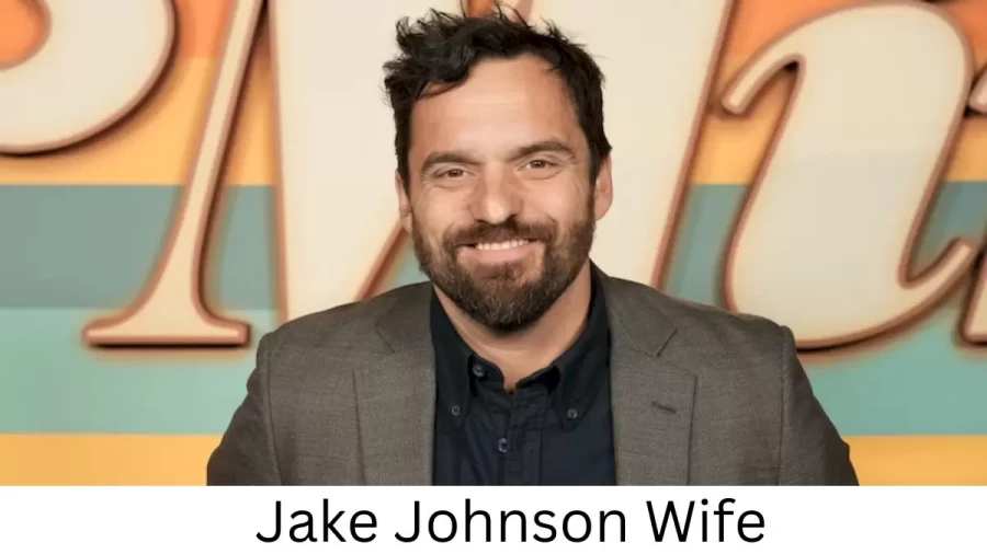 Jake Johnson Wife Who is Jake Johnson Wife?