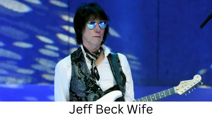 Jeff Beck Wife Who is Jeff Beck Wife?