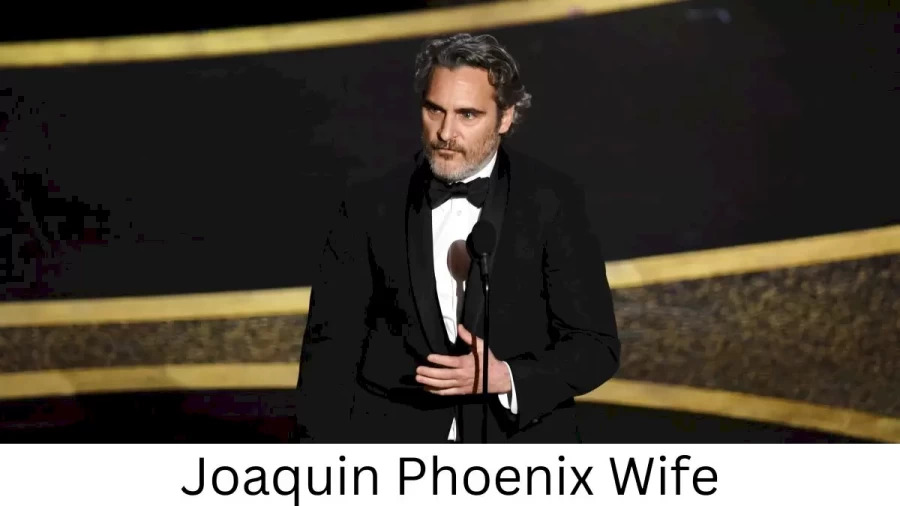 Joaquin Phoenix Wife Who is Joaquin Phoenix Wife?