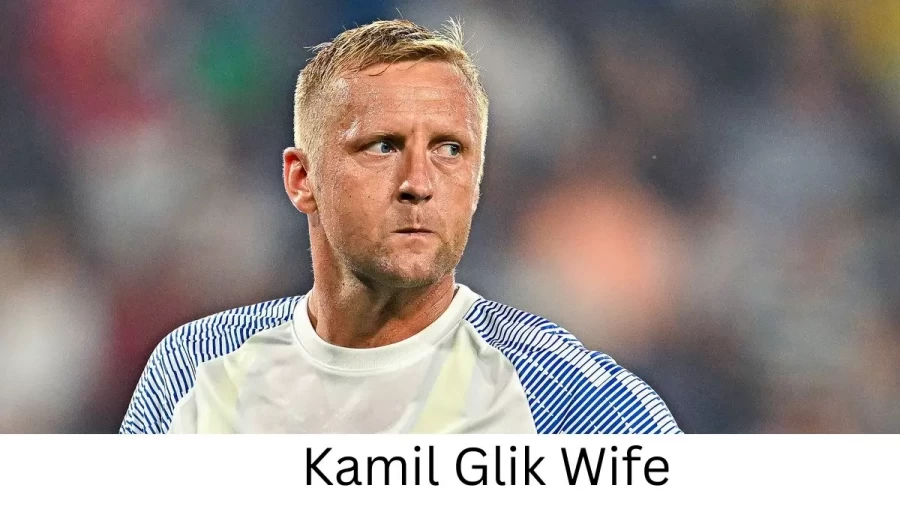 Kamil Glik Wife Who is Kamil Glik Wife?