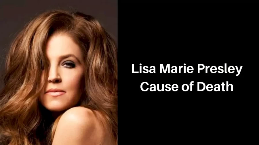 Lisa Marie Presley Cause of Death, How did Lisa Marie Presley Die?