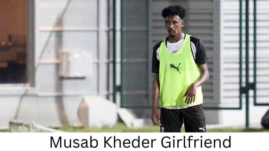 Musab Kheder Girlfriend 2023, Who is Musab Kheders Girlfriend?