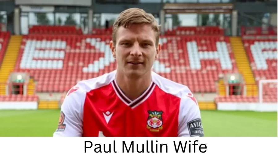 Paul Mullin Wife Who is Paul Mullin Wife?