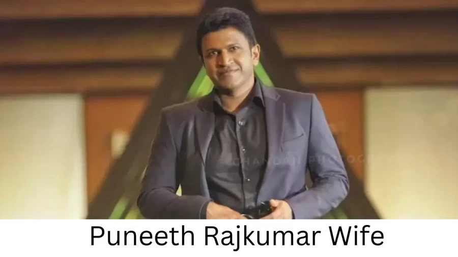 Puneeth Rajkumar Wife Who is Puneeth Rajkumar Wife?