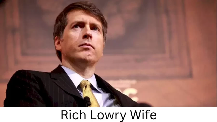 Rich Lowry Wife Who is Rich Lowry Wife?