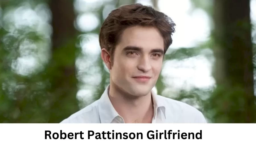 Robert Pattinson Girlfriend 2023, Who is Robert Pattinsons Girlfriend?