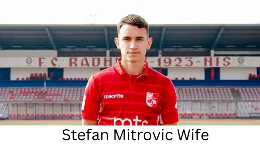 Stefan Mitrovic Wife Who is Stefan Mitrovic Wife?