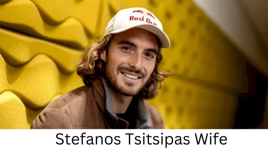 Stefanos Tsitsipas Wife Who is Stefanos Tsitsipas Wife?