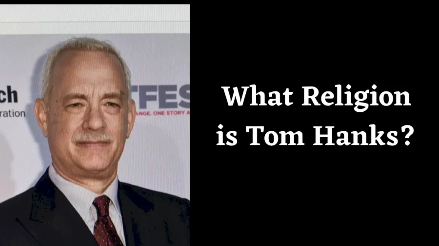 Tom Hanks Religion What Religion is Tom Hanks? Is Tom Hanks a Christian?