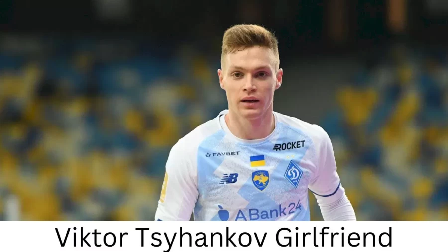 Viktor Tsyhankov Girlfriend 2023, Who is Viktor Tsyhankovs Girlfriend?