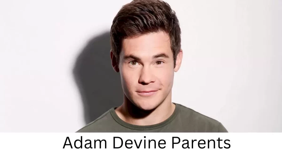 Who are Adam Devines Parents? Adam Devine Biography, Parents Name, Nationality and More