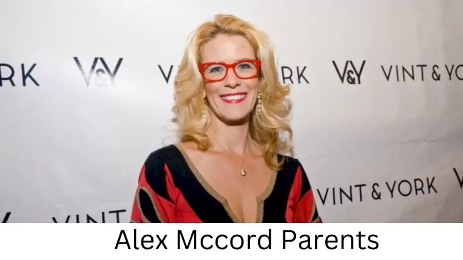 Who are Alex Mccords Parents? Alex Mccord Biography, Parents Name, Nationality and More