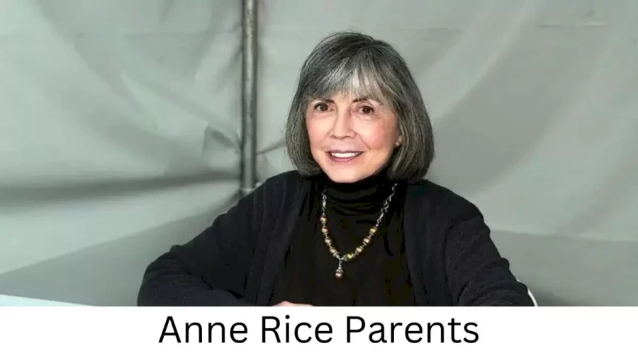 Who are Anne Rices Parents? Anne Rice Biography, Parents Name, Nationality and More