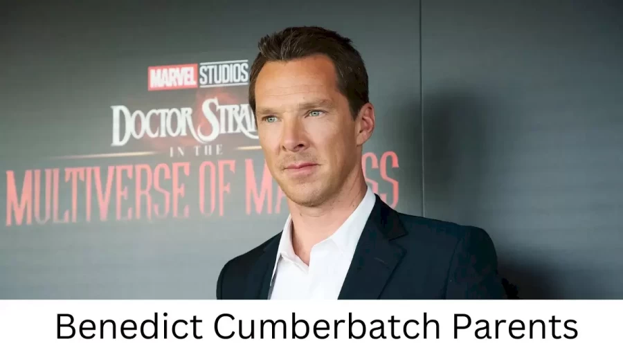 Who are Benedict Cumberbatchs Parents? Benedict Cumberbatch Biography, Parents Name, Nationality and More