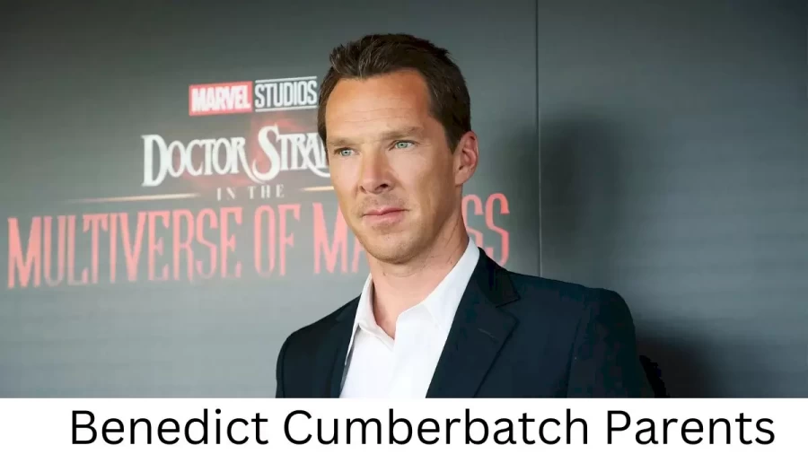 Who are Benedict Cumberbatchs Parents? Benedict Cumberbatch Biography, Parents Name, Nationality and More