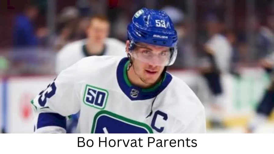 Who are Bo Horvats Parents? Bo Horvat Biography, Parents Name, Nationality and More