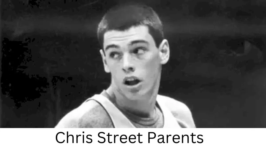 Who are Chris Streets Parents? Chris Street Biography, Parents Name, Nationality and More