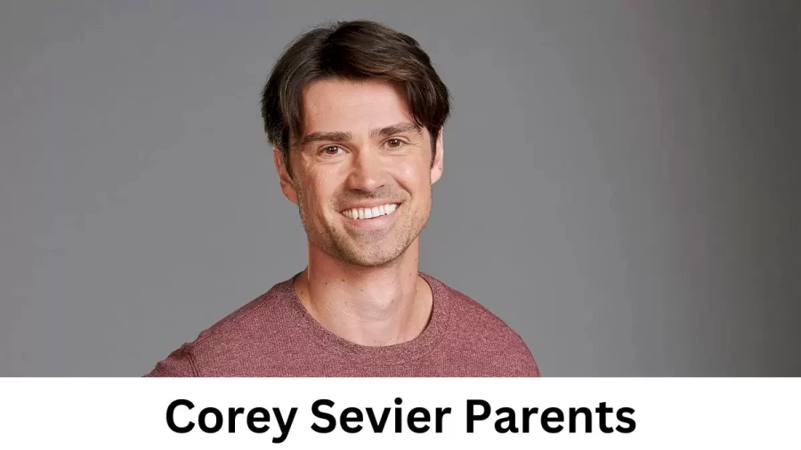 Who are Corey Seviers Parents? Corey Sevier Biography, Parents Name, Nationality and More