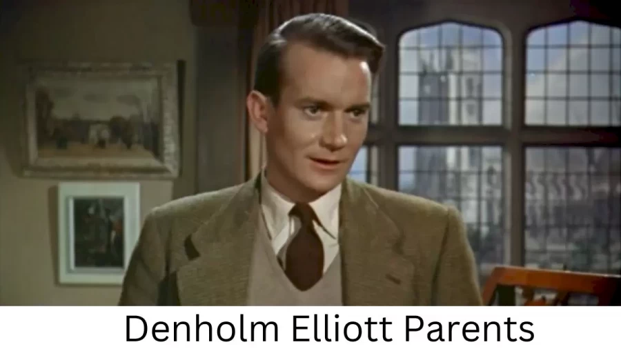 Who are Denholm Elliotts Parents? Denholm Elliott Biography, Parents Name, Nationality and More