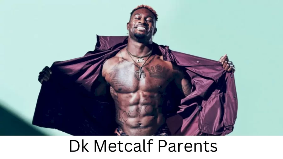 Who are Dk Metcalfs Parents? Dk Metcalf Biography, Parents Name, Nationality and More