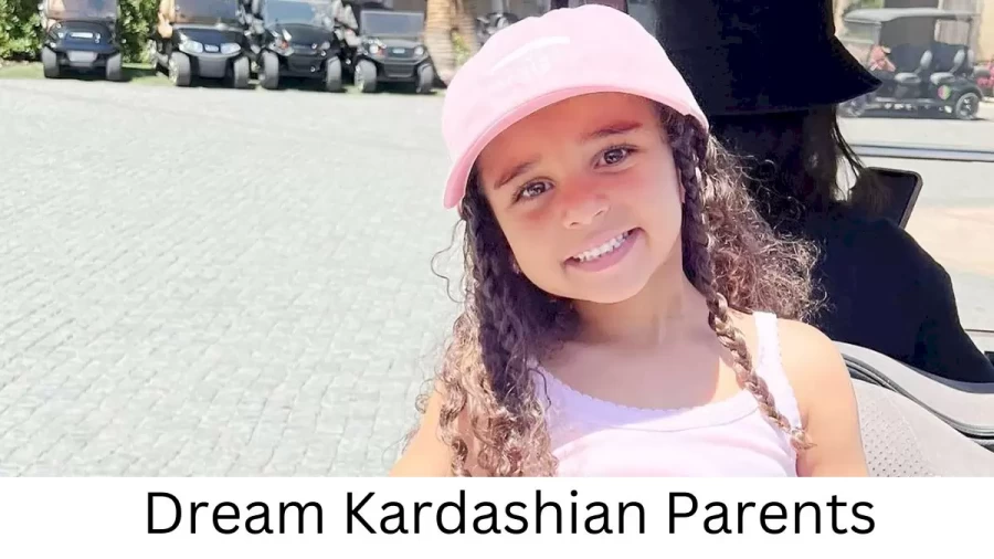 Who are Dream Kardashians Parents? Dream Kardashian Biography, Parents Name, Nationality and More