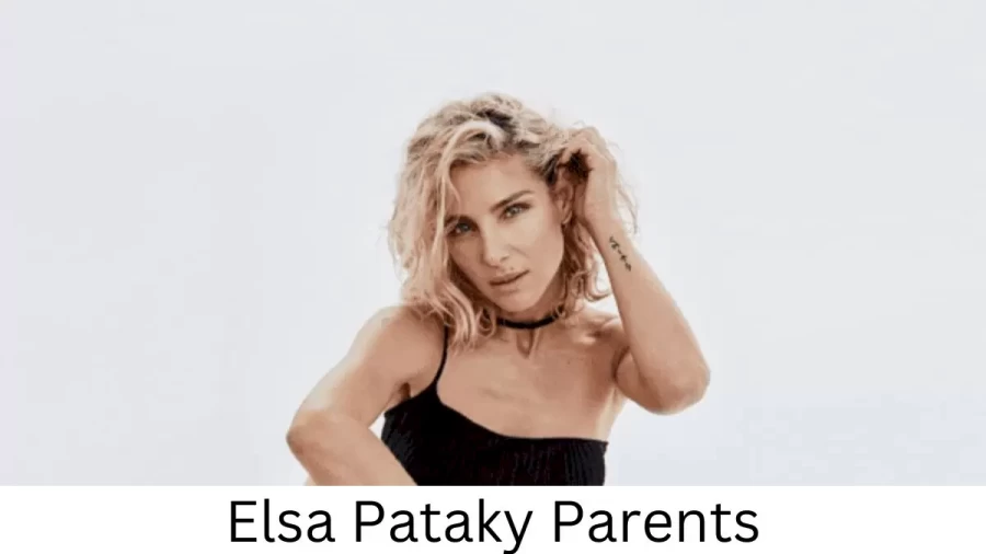 Who are Elsa Patakys Parents? Elsa Pataky Biography, Parents Name, Nationality and More