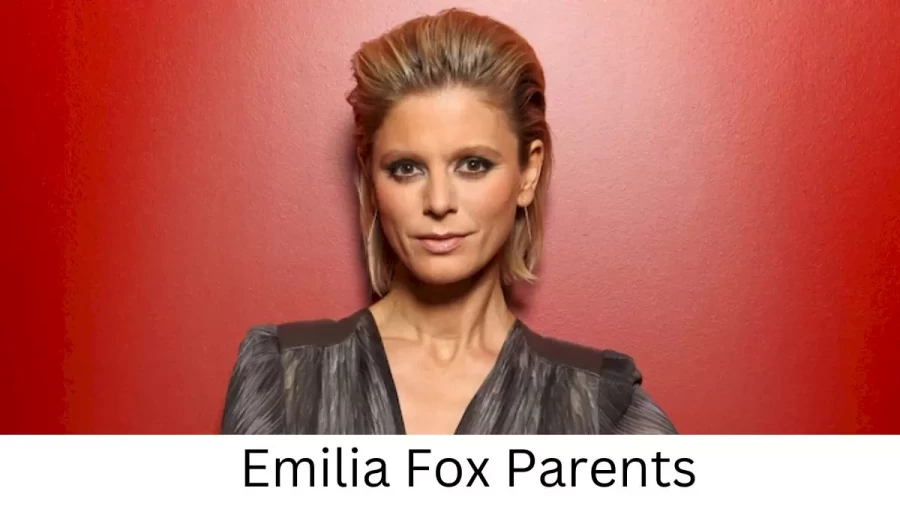 Who are Emilia Foxs Parents? Emilia Fox Biography, Parents Name, Nationality and More