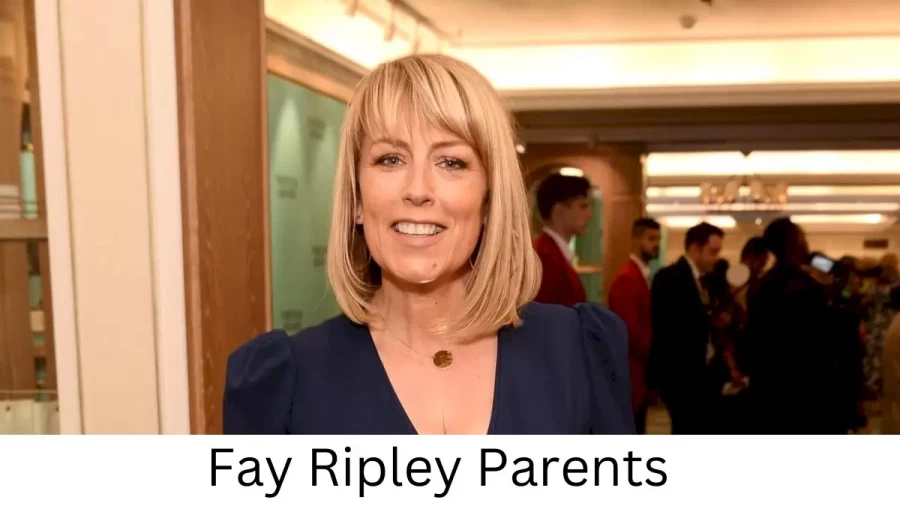 Who are Fay Ripleys Parents? Fay Ripley Biography, Parents Name, Nationality and More