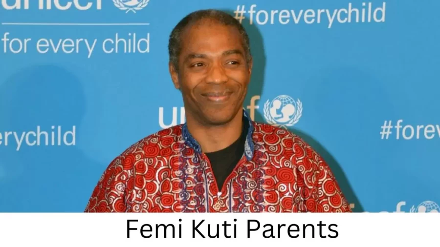 Who are Femi Kutis Parents? Femi Kuti Biography, Parents Name, Nationality and More