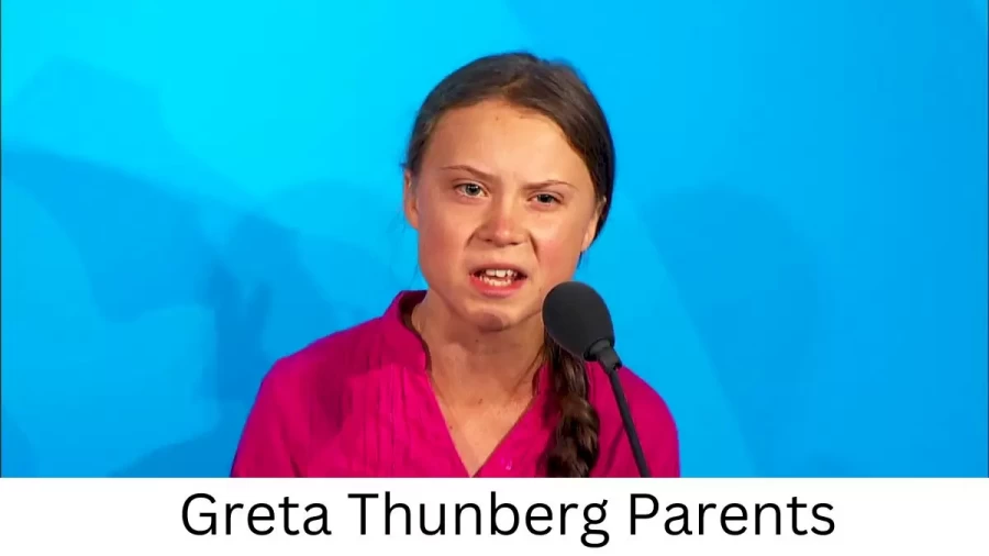 Who are Greta Thunbergs Parents? Greta Thunberg Biography, Parents Name, Nationality and More