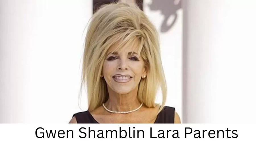 Who are Gwen Shamblin Laras Parents? Gwen Shamblin Lara Biography, Parents Name, Nationality and More