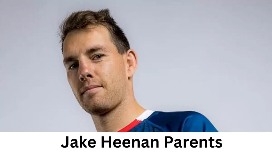 Who are Jake Heenans Parents? Jake Heenan Biography, Parents Name, Nationality and More