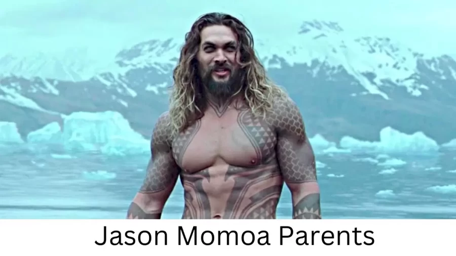 Who are Jason Momoas Parents? Jason Momoa Biography, Parents Name, Nationality and More