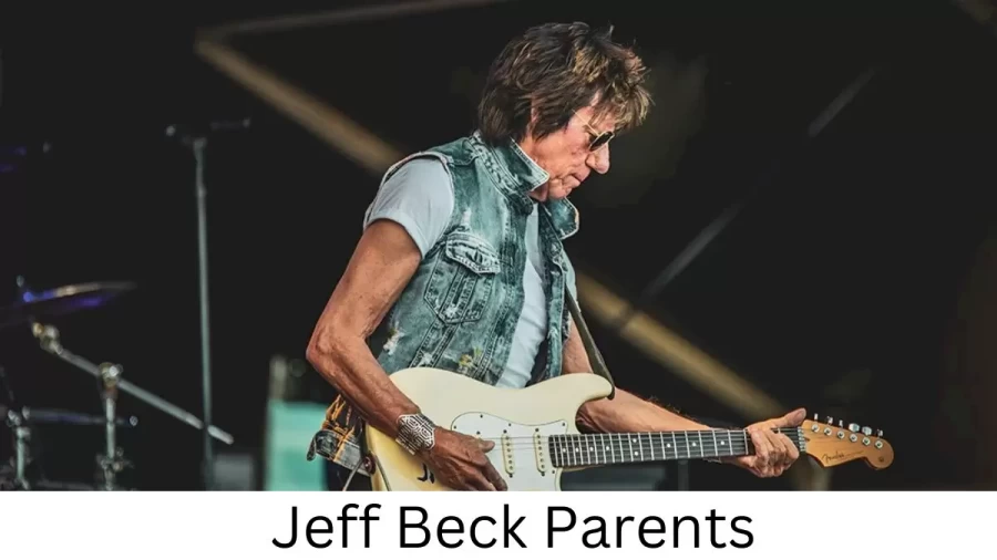 Who are Jeff Becks Parents? Jeff Beck Biography, Parents Name, Nationality and More