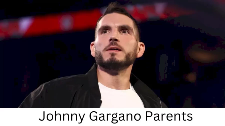 Who are Johnny Garganos Parents? Johnny Gargano Biography, Parents Name, Nationality and More