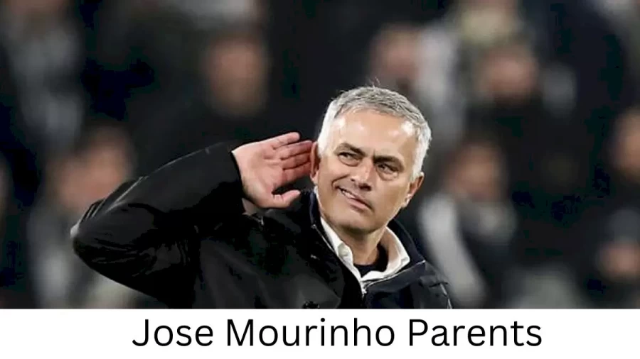 Who are Jose Mourinhos Parents? Jose Mourinho Biography, Parents Name, Nationality and More