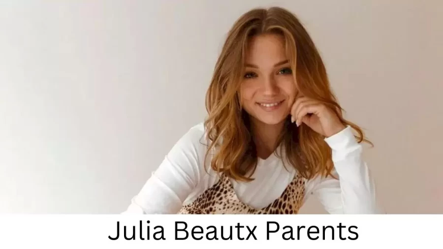 Who are Julia Beautxs Parents? Julia Beautx Biography, Parents Name, Nationality and More