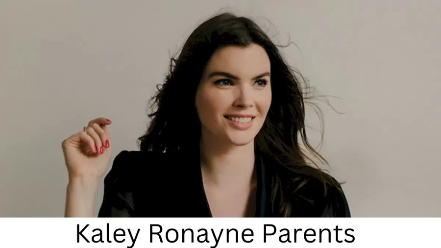 Who are Kaley Ronaynes Parents? Kaley Ronayne Biography, Parents Name, Nationality and More