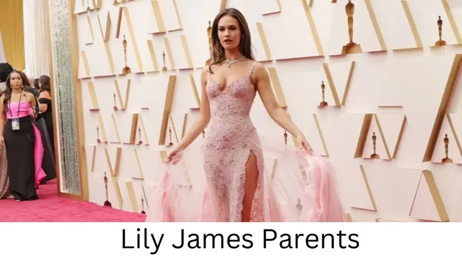 Who are Lily Jamess Parents? Lily James Biography, Parents Name, Nationality and More