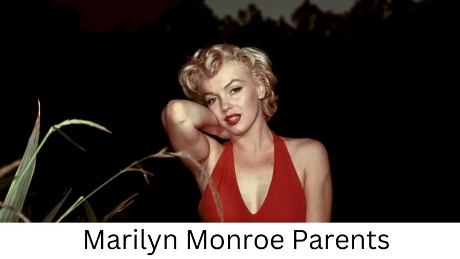 Who are Marilyn Monroes Parents? Marilyn Monroe Biography, Parents Name, Nationality and More