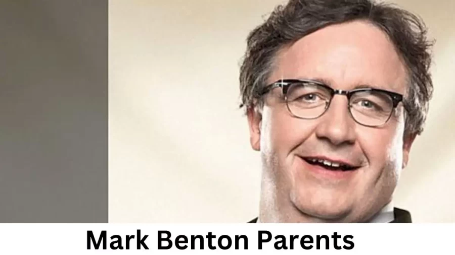 Who are Mark Bentons Parents? Mark Benton Biography, Parents Name, Nationality and More