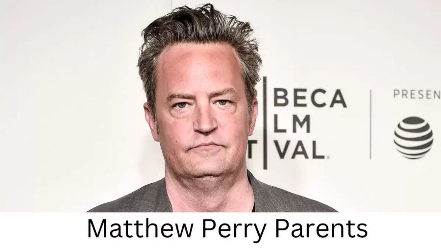 Who are Matthew Perrys Parents? Matthew Perry Biography, Parents Name, Nationality and More